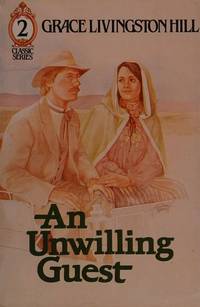 An Unwilling Guest by Grace Livingston Hill