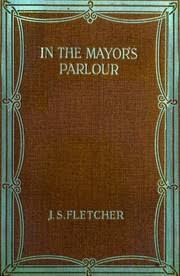 In the Mayor's Parlour by JS Fletcher