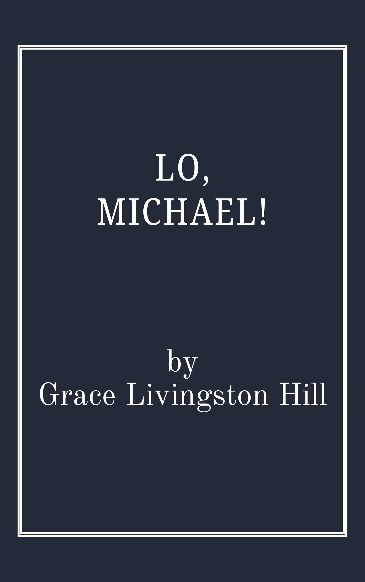 Lo, Michael by Grace Livingston Hill