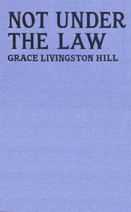 Not Under the Law by Grace Livingston Hill