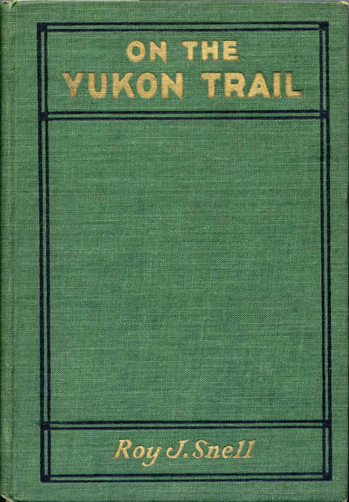 On the Yukon Trail by Roy J Snell