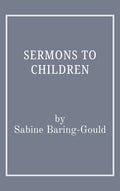 Sermons to Children by Sabine Baring-Gould