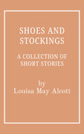 Shoes and Stockings by Louisa May Alcott