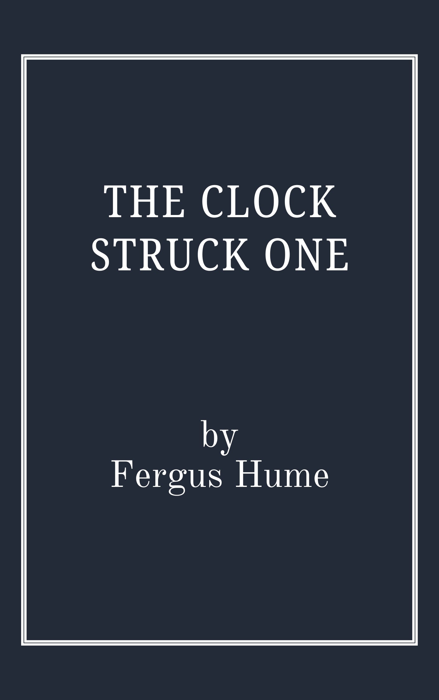 The Clock Struck One by Fergus Hume