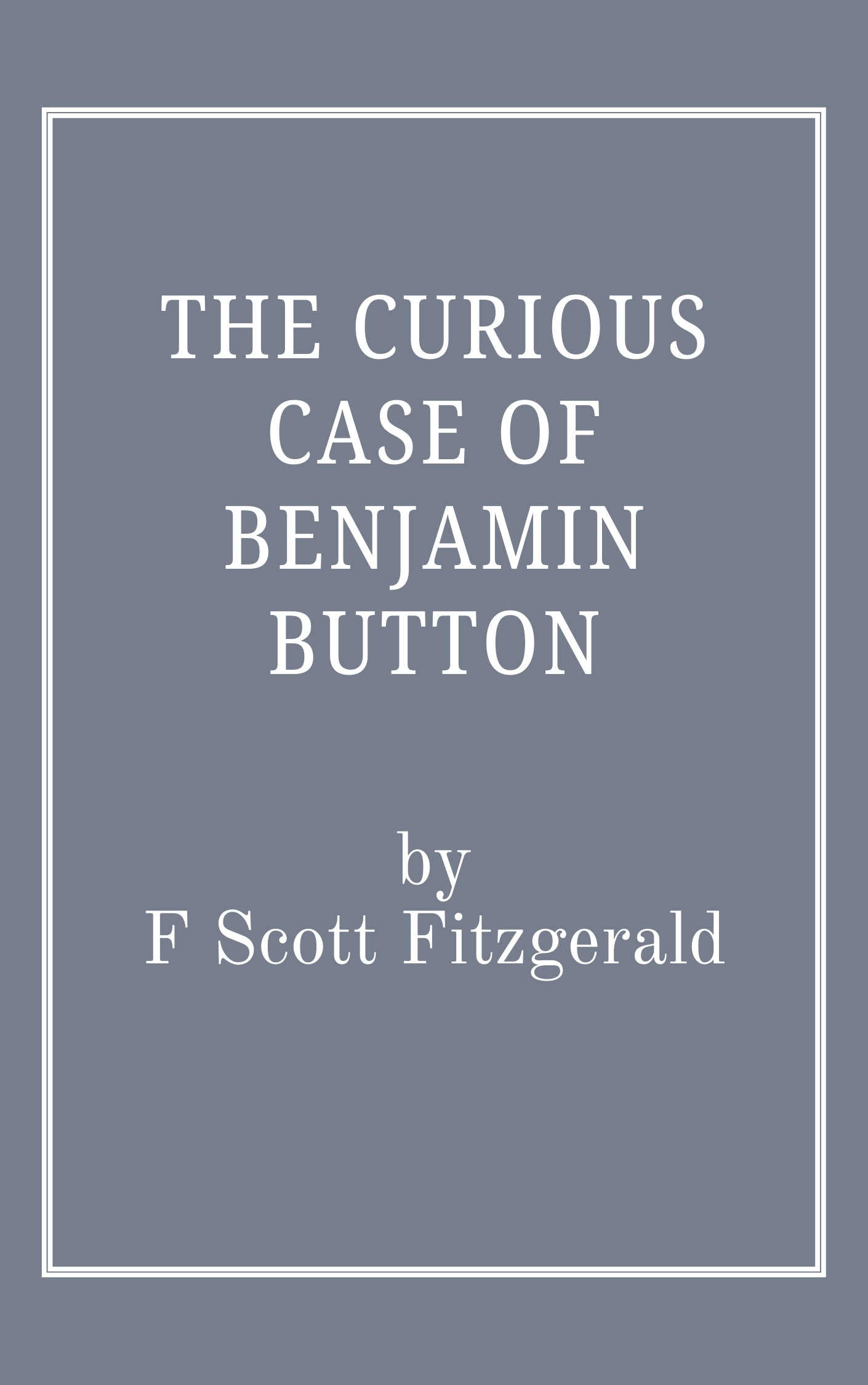 The Curious Case of Benjamin Button by F Scott Fitzgerald