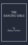 The Dancing Girls by Edna Ferber
