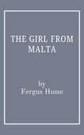 The Girl from Malta by Fergus Hume