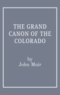 The Grand Canon of the Colorado by John Muir