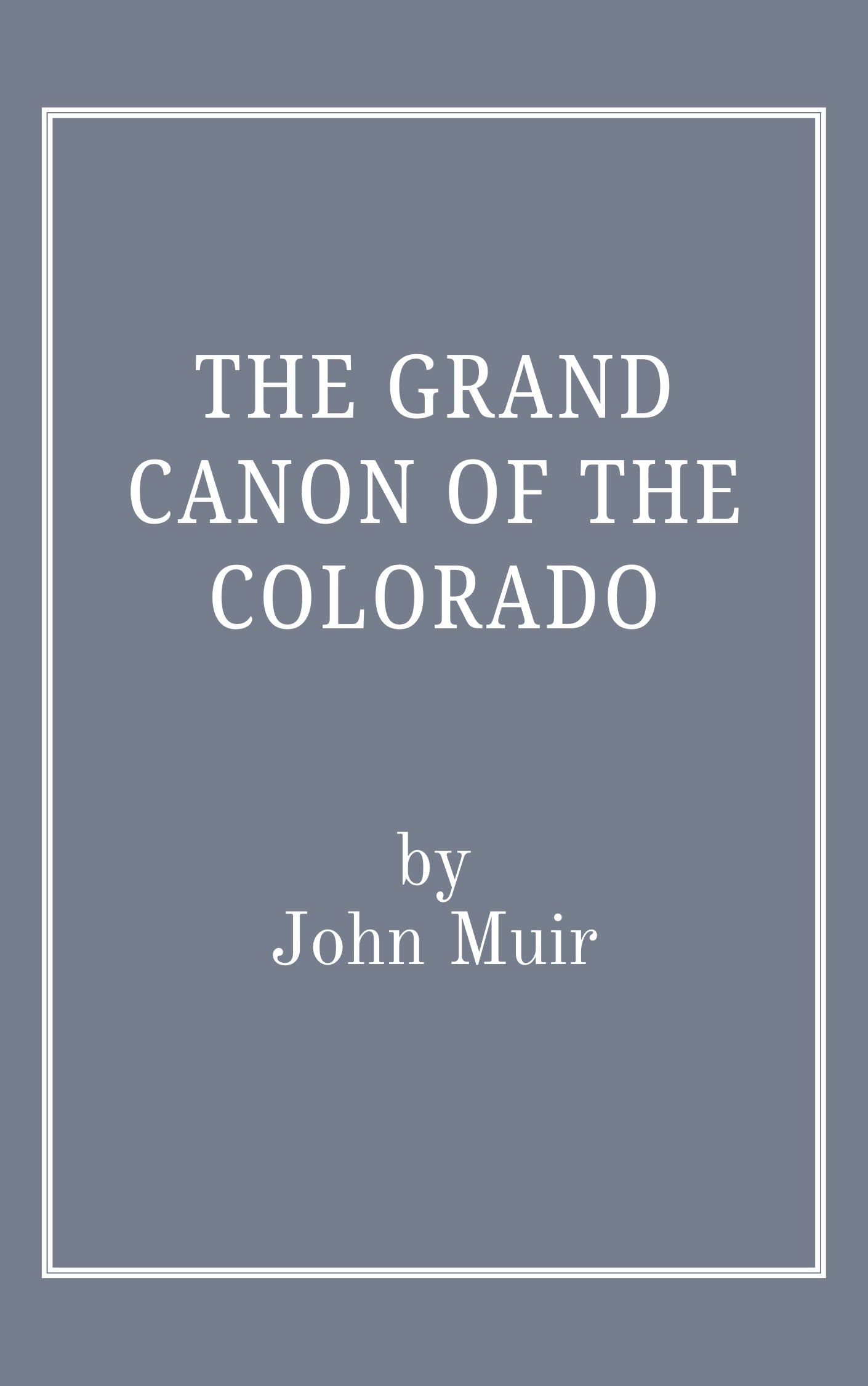 The Grand Canon of the Colorado by John Muir