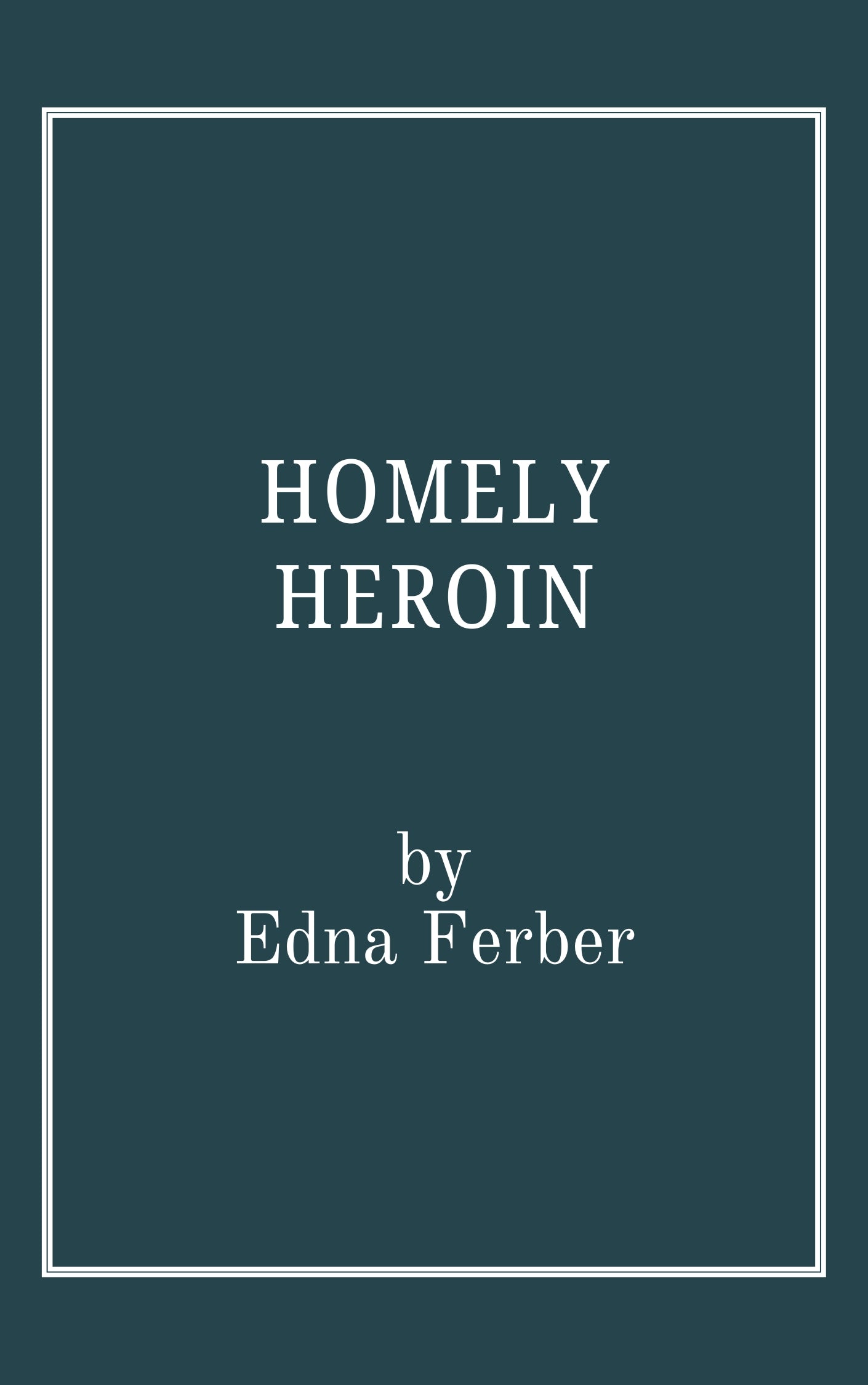 The Homely Heroin by Edna Ferber