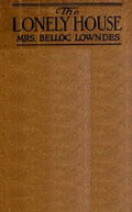 The Lonely House by Marie Belloc Lowndes