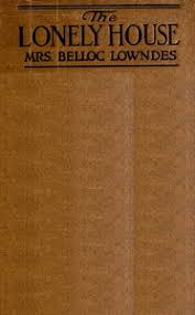 The Lonely House by Marie Belloc Lowndes