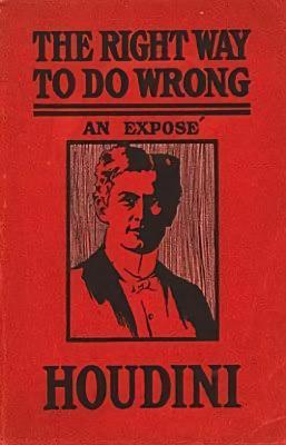 The Right Way to Do Wrong by Harry Houdini