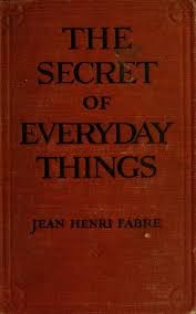 The Secret of Everyday Things by Jean Henri Fabre