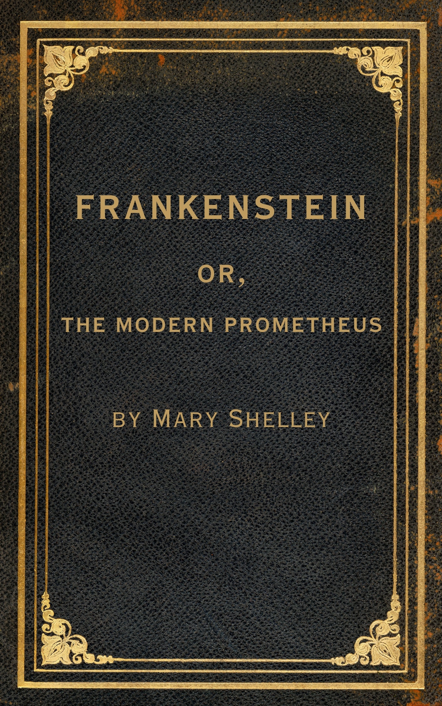 Frankenstein, or The Modern Prometheus